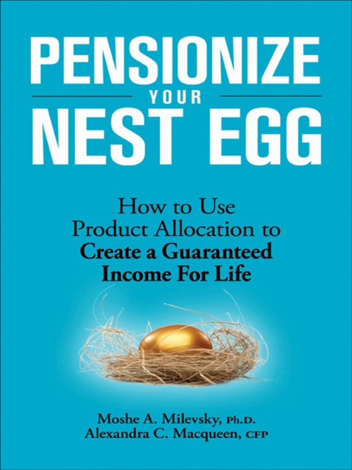 Title details for Pensionize Your Nest Egg by Moshe A. Milevsky - Available